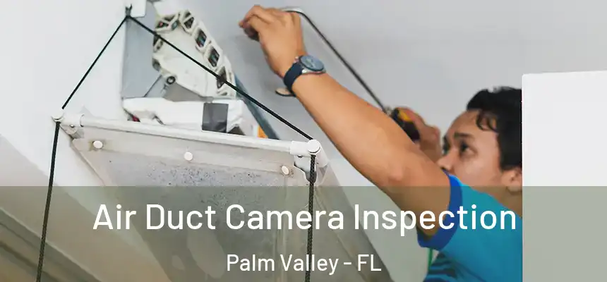 Air Duct Camera Inspection Palm Valley - FL