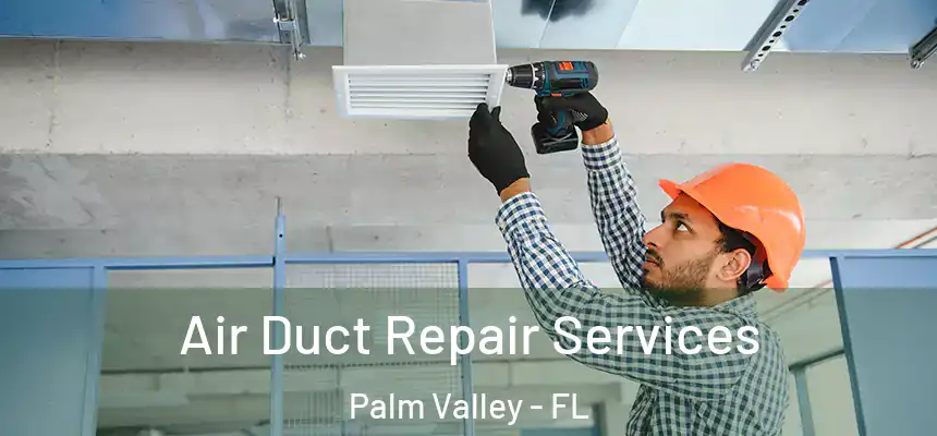 Air Duct Repair Services Palm Valley - FL