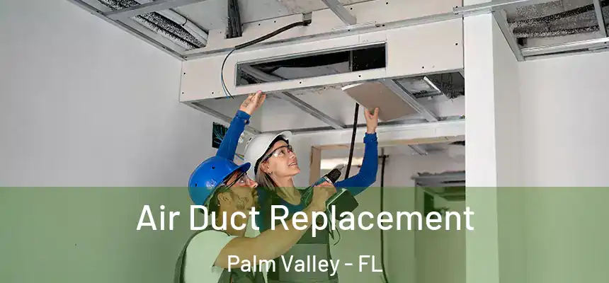 Air Duct Replacement Palm Valley - FL
