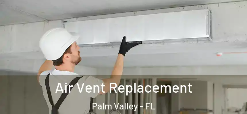 Air Vent Replacement Palm Valley - FL