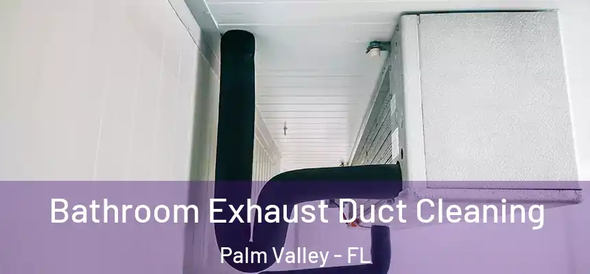Bathroom Exhaust Duct Cleaning Palm Valley - FL