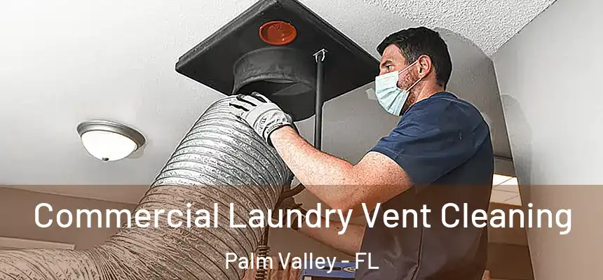 Commercial Laundry Vent Cleaning Palm Valley - FL