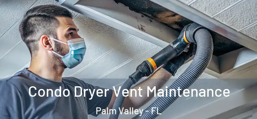 Condo Dryer Vent Maintenance Palm Valley - FL