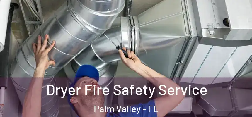 Dryer Fire Safety Service Palm Valley - FL