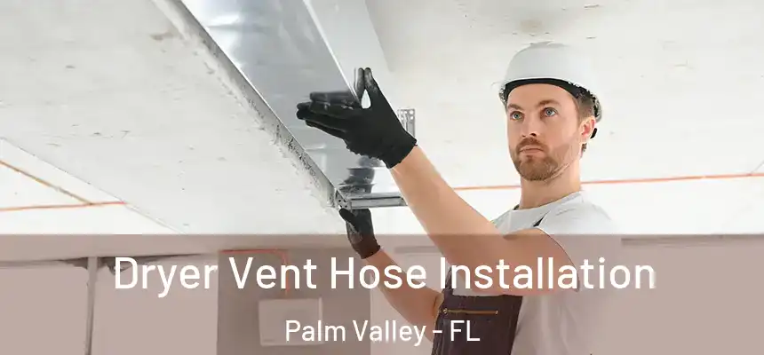 Dryer Vent Hose Installation Palm Valley - FL