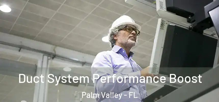Duct System Performance Boost Palm Valley - FL