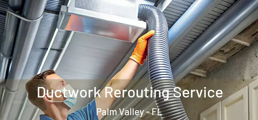Ductwork Rerouting Service Palm Valley - FL