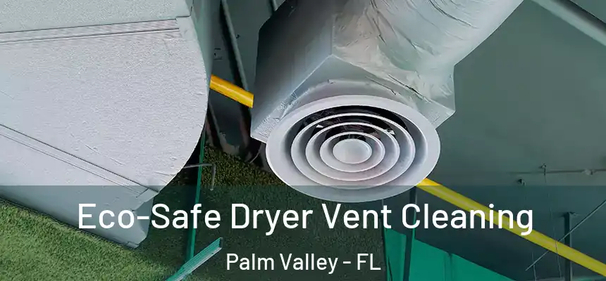 Eco-Safe Dryer Vent Cleaning Palm Valley - FL