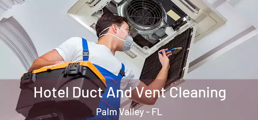 Hotel Duct And Vent Cleaning Palm Valley - FL