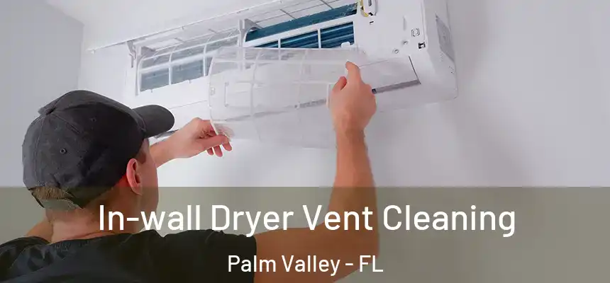In-wall Dryer Vent Cleaning Palm Valley - FL