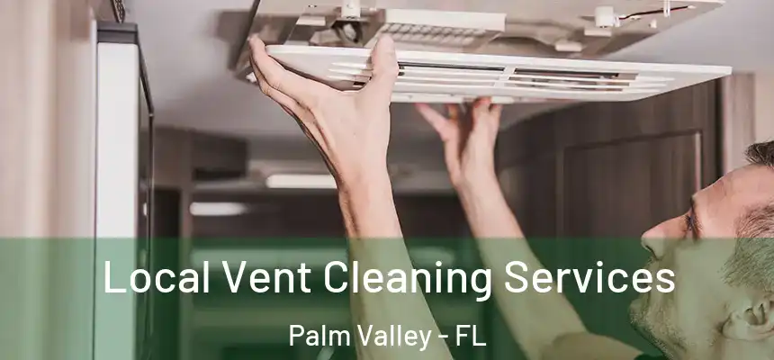 Local Vent Cleaning Services Palm Valley - FL