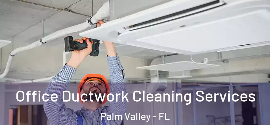 Office Ductwork Cleaning Services Palm Valley - FL
