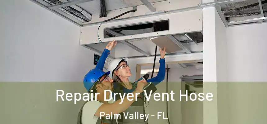 Repair Dryer Vent Hose Palm Valley - FL