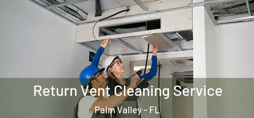 Return Vent Cleaning Service Palm Valley - FL
