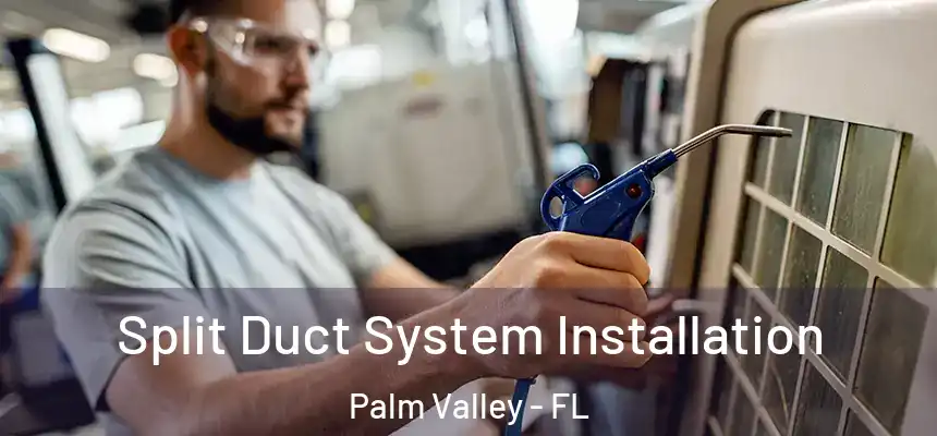 Split Duct System Installation Palm Valley - FL