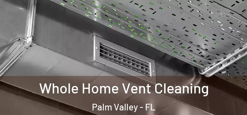 Whole Home Vent Cleaning Palm Valley - FL
